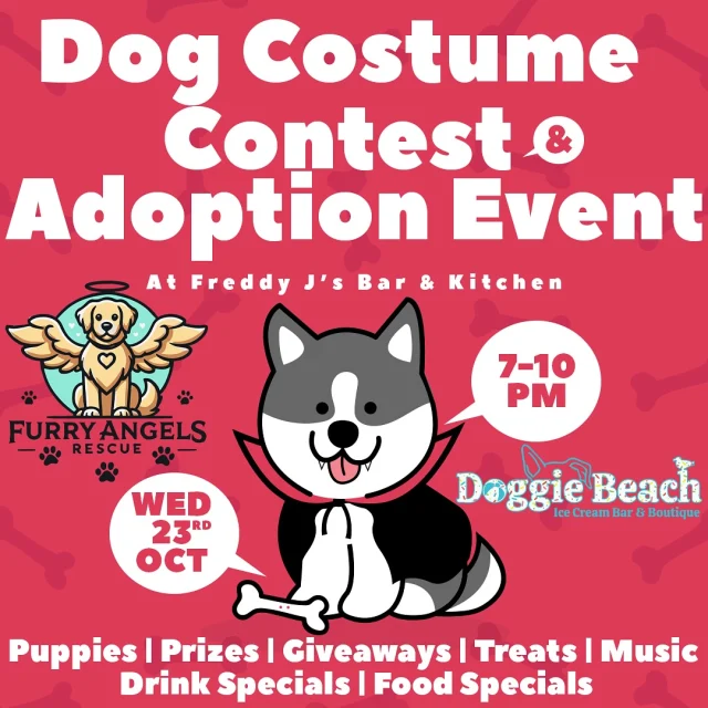 A night of adorable dog costumes, pet adoptions, and great food and drinks is coming to Freddy J’s Bar & Kitchen!

On Wednesday, October 23rd from 7 to 10 pm, we’re hosting the Dog Costume & Adoption Event in partnership with Furry Angels Rescue and Doggie Beach Ice Cream Bar & Boutique. Bring your pup to compete in the costume contest with categories for small dogs, big dogs, and group costumes. To enter, donate pet food or litter, or make a $10 donation.

Enjoy giveaways, music from @teedupentertainment, food and drink specials, and even a special menu for your dog. It’s a night you and your furry friends won’t want to miss!